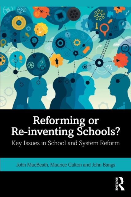 Reforming or Re-inventing Schools? : Key Issues in School and System Reform