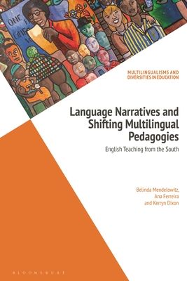 Language Narratives and Shifting Multilingual Pedagogies : English Teaching from the South