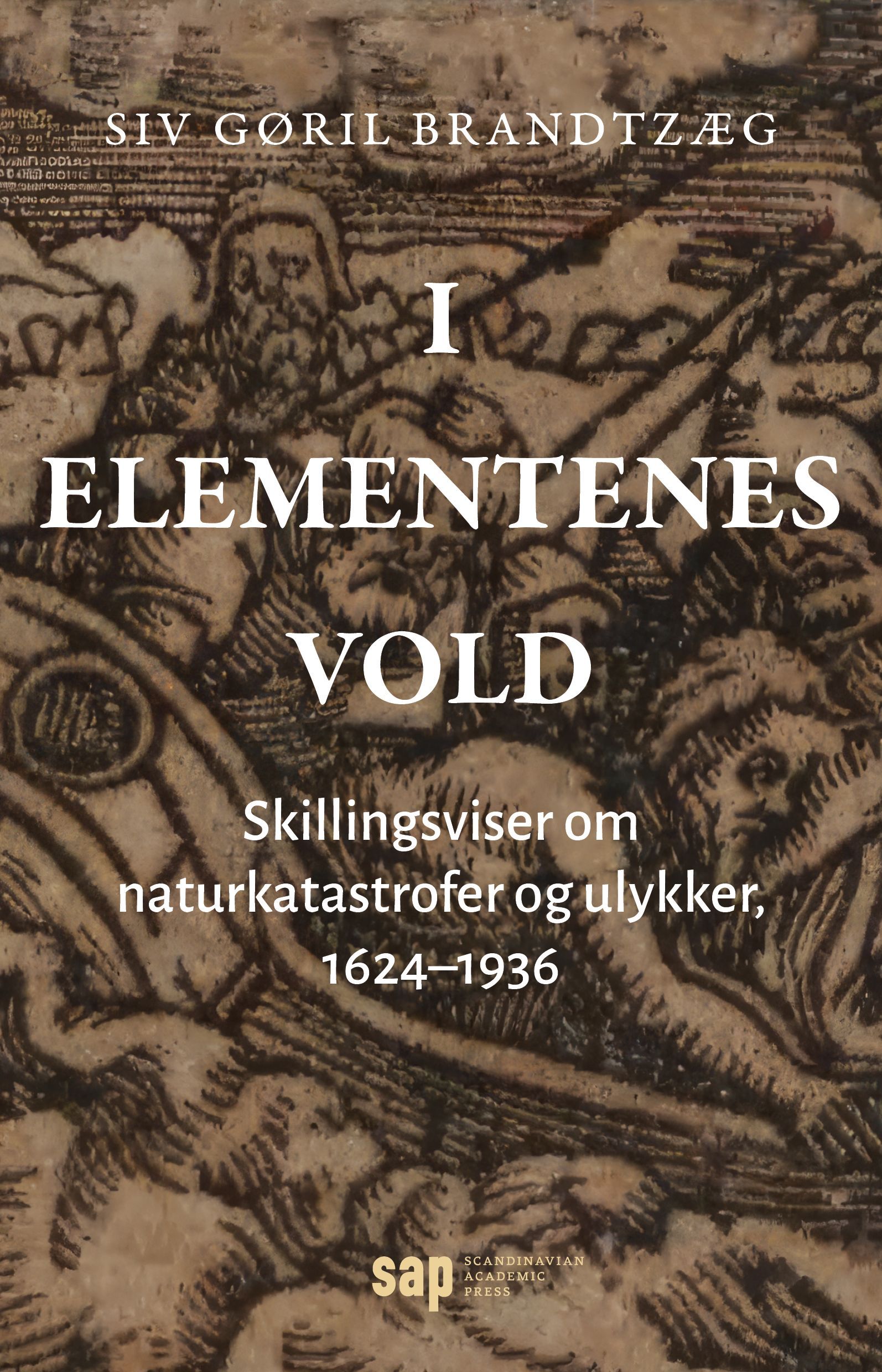 I elementenes vold : skillingsviser om naturkatastrofer og ulykker, 1624–1936