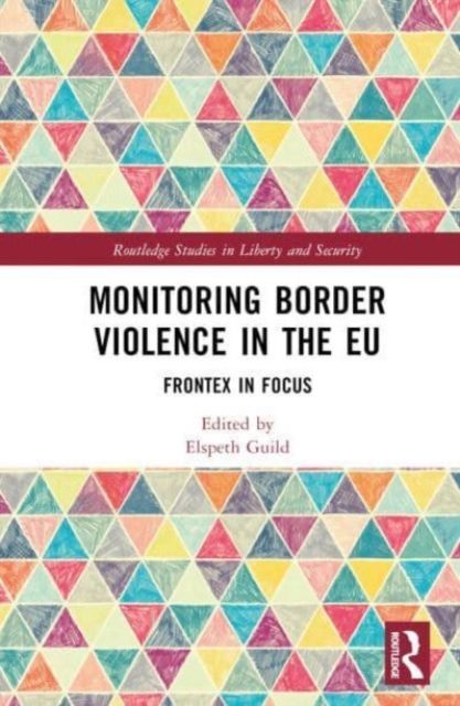 Monitoring Border Violence in the EU : Frontex in Focus