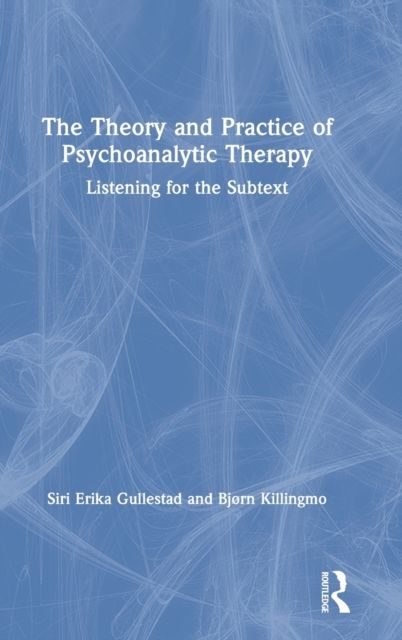 The Theory and Practice of Psychoanalytic Therapy : Listening for the Subtext