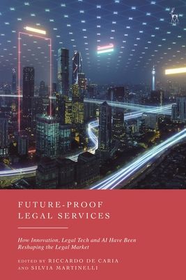 Future-Proof Legal Services : How Innovation, Legal Tech and AI Have Been Reshaping the Legal Market