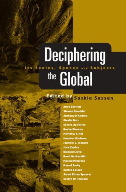 Deciphering the Global : Its Scales, Spaces and Subjects