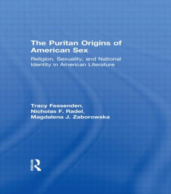 The Puritan Origins of American Sex : Religion, Sexuality, and National Identity in American Literature