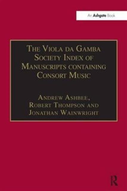 The Viola da Gamba Society Index of Manuscripts containing Consort Music : Volume I