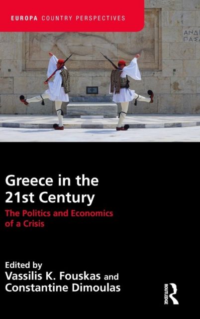 Greece in the 21st Century : The Politics and Economics of a Crisis