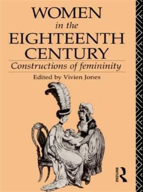 Women in the Eighteenth Century : Constructions of Femininity