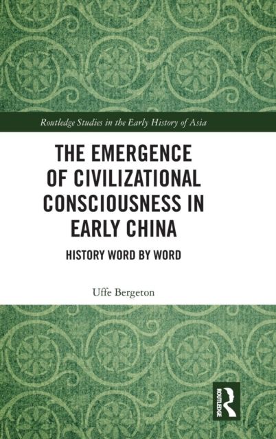 The Emergence of Civilizational Consciousness in Early China : History Word by Word