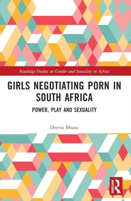 Girls Negotiating Porn in South Africa : Power, Play and Sexuality