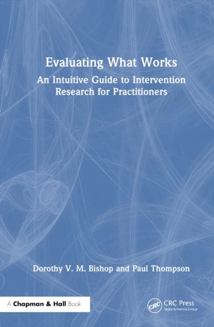 Evaluating What Works : An Intuitive Guide to Intervention Research for Practitioners