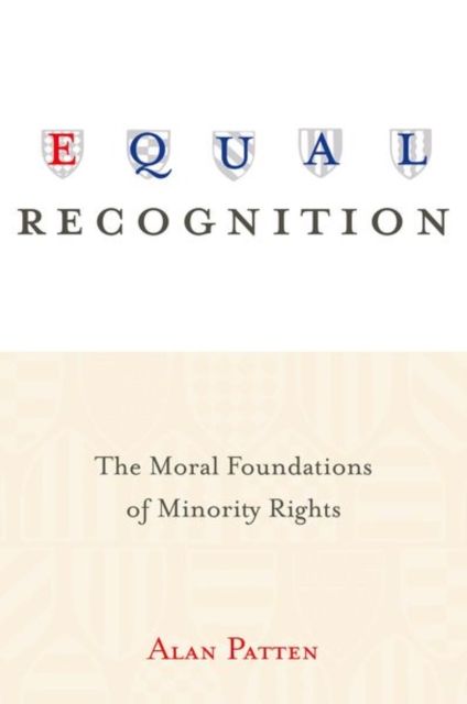 Equal Recognition : The Moral Foundations of Minority Rights
