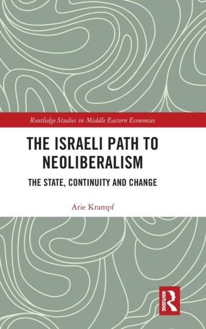 The Israeli Path to Neoliberalism : The State, Continuity and Change