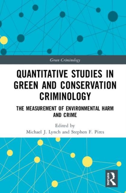 Quantitative Studies in Green and Conservation Criminology : The Measurement of Environmental Harm and Crime