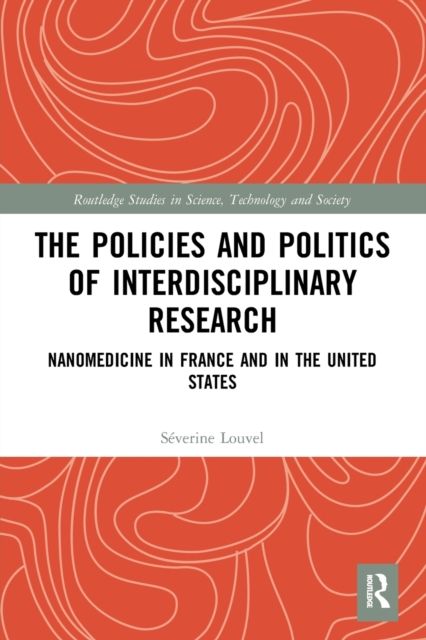 The Policies and Politics of Interdisciplinary Research : Nanomedicine in France and in the United States