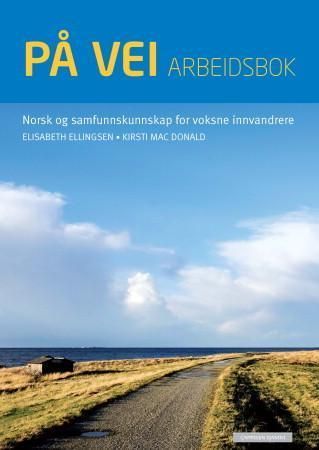 På vei : norsk og samfunnskunnskap for voksne innvandrere. Arbeidsbok