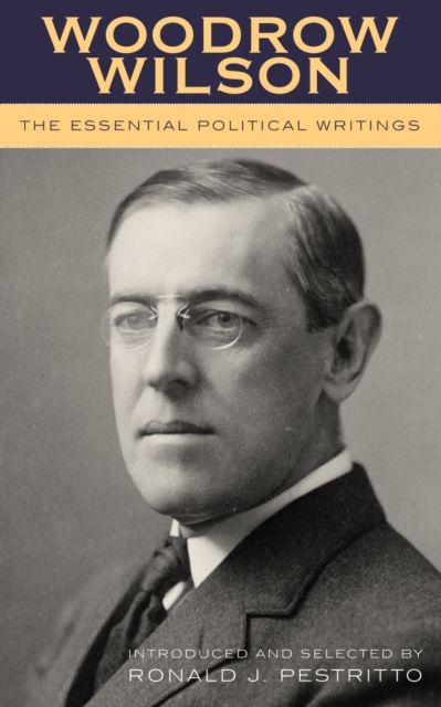 Woodrow Wilson : The Essential Political Writings