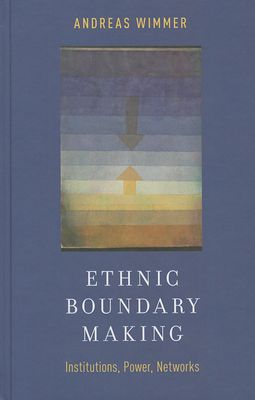 Ethnic Boundary Making : Institutions, Power, Networks
