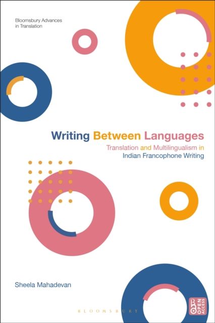 Writing Between Languages : Translation and Multilingualism in Indian Francophone Writing