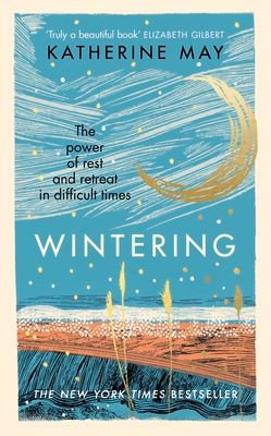 Wintering : The power of rest and retreat in difficult times