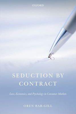 Seduction by Contract : Law, Economics, and Psychology in Consumer Markets