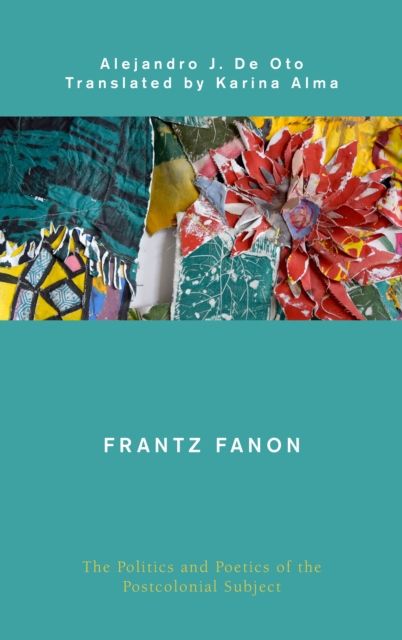 Frantz Fanon : The Politics and Poetics of the Postcolonial Subject