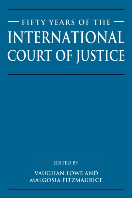 Fifty Years of the International Court of Justice : Essays in Honour of Sir Robert Jennings