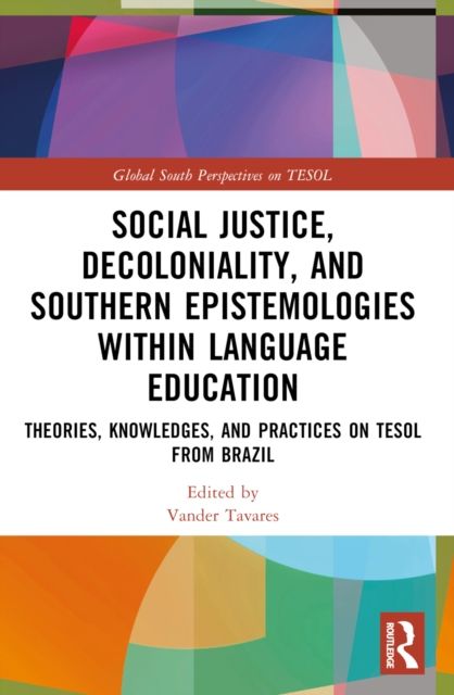 Social Justice, Decoloniality, and Southern Epistemologies within Language Education : Theories, Knowledges, and Practices on TESOL from Brazil