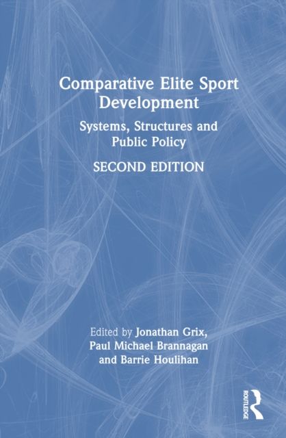 Comparative Elite Sport Development : Systems, Structures and Public Policy
