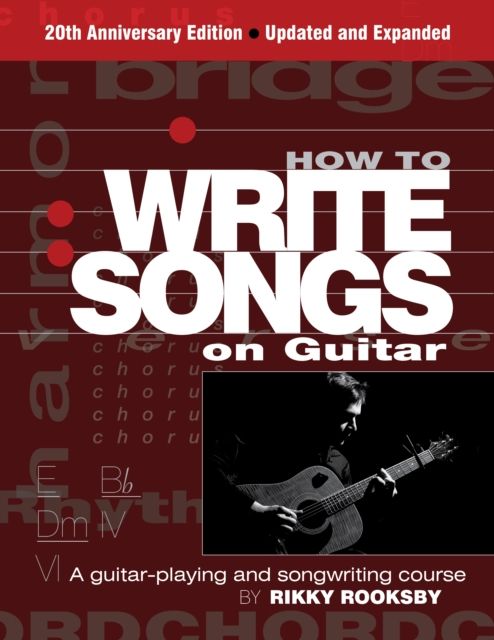 How to write songs on guitar : a guitar playing and songwriting course