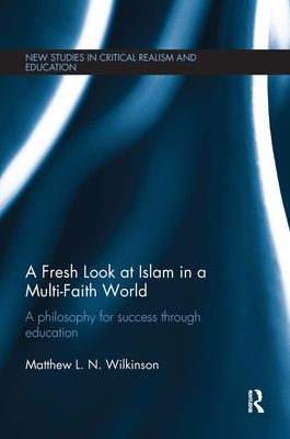 A Fresh Look at Islam in a Multi-Faith World : A philosophy for success through education