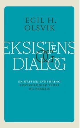 Eksistens og dialog : en kritisk innføring i psykologisk teori og praksis