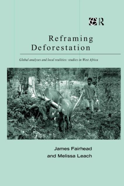 Reframing Deforestation : Global Analyses and Local Realities: Studies in West Africa