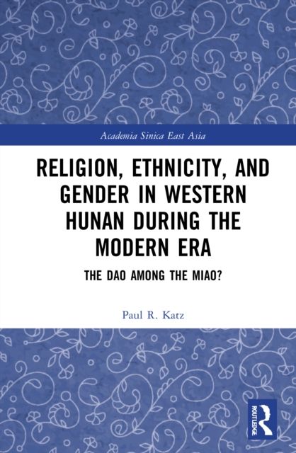 Religion, Ethnicity, and Gender in Western Hunan during the Modern Era : The Dao among the Miao?