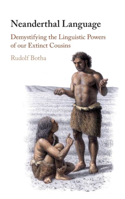 Neanderthal Language : Demystifying the Linguistic Powers of our Extinct Cousins