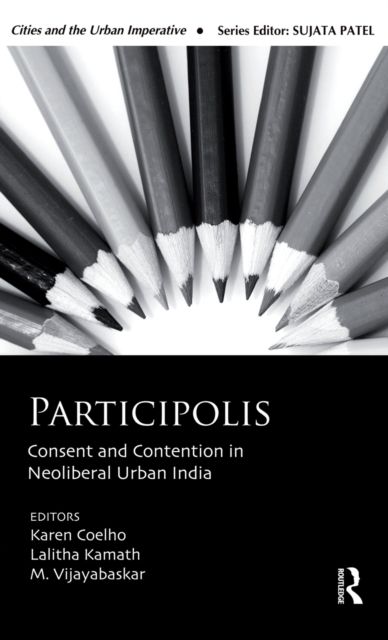 Participolis : Consent and Contention in Neoliberal Urban India