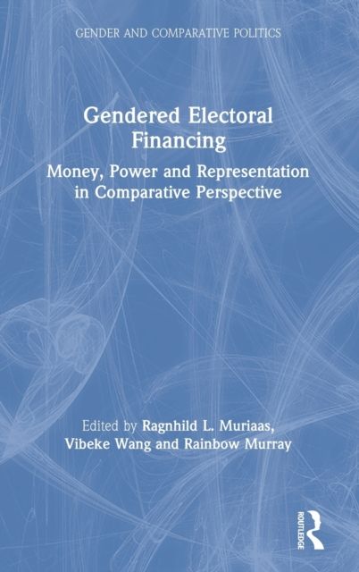 Gendered Electoral Financing : Money, Power and Representation in Comparative Perspective