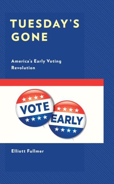 Tuesday's Gone : America’s Early Voting Revolution