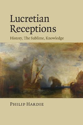 Lucretian Receptions : History, the Sublime, Knowledge