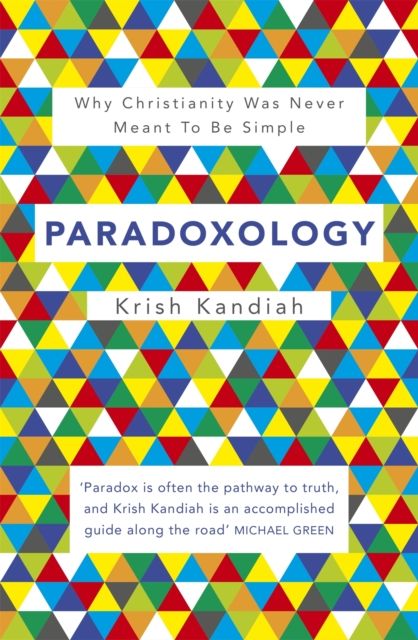 Paradoxology : Why Christianity was never meant to be simple