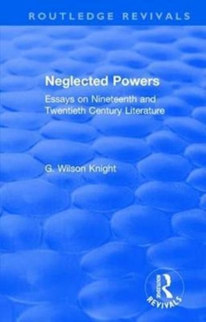 Routledge Revivals: Neglected Powers (1971) : Essays on Nineteenth and Twentieth Century Literature