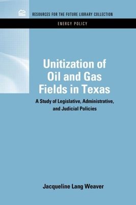 Unitization of Oil and Gas Fields in Texas : A Study of Legislative, Administrative, and Judicial Policies
