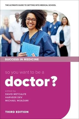 So you want to be a Doctor? : The ultimate guide to getting into medical school