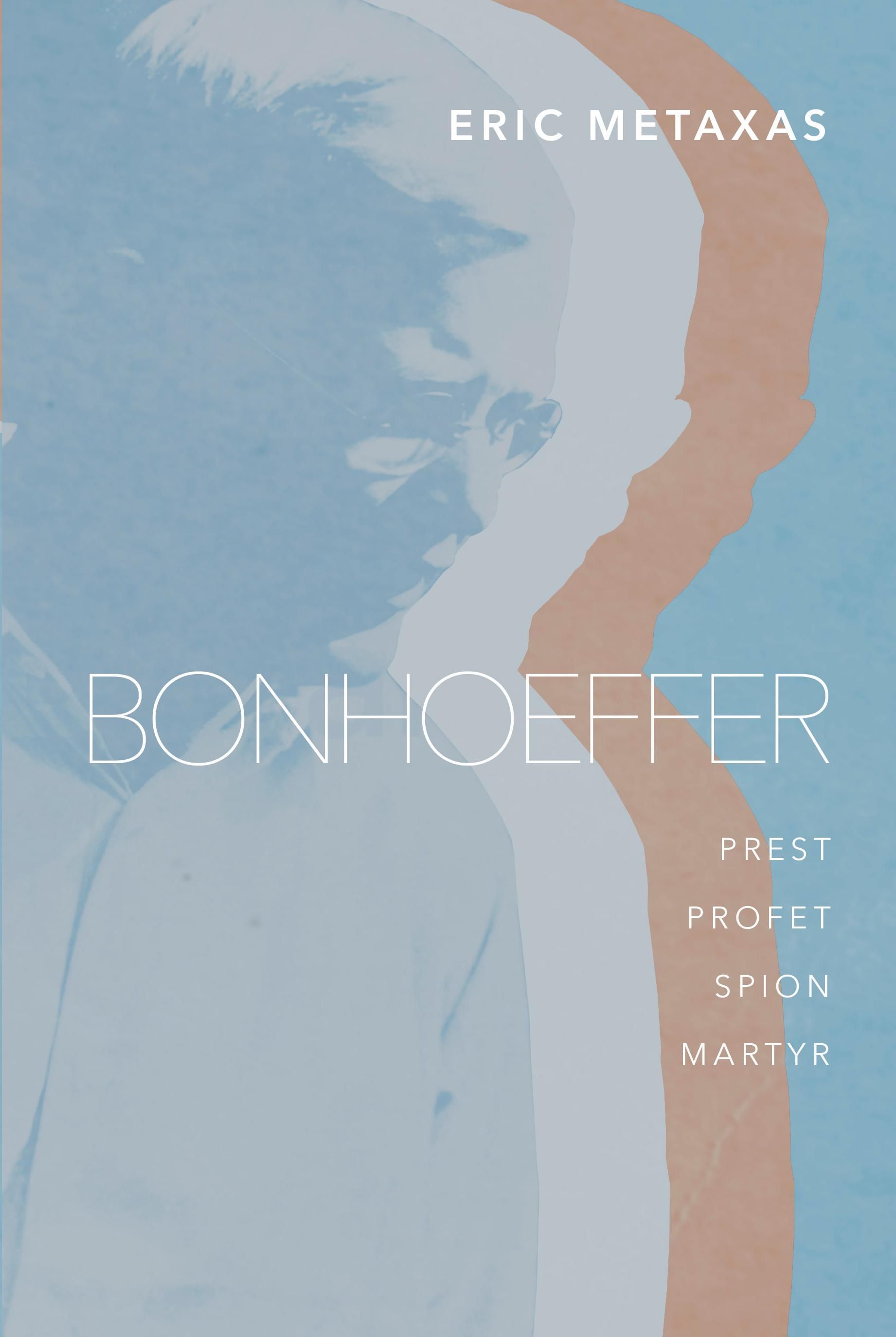 Bonhoeffer : pastor, profet, spion, martyr