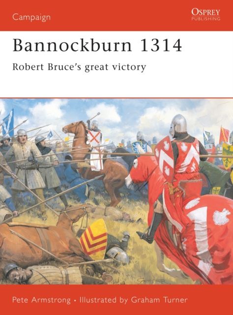 Bannockburn 1314 : Robert Bruce’s great victory