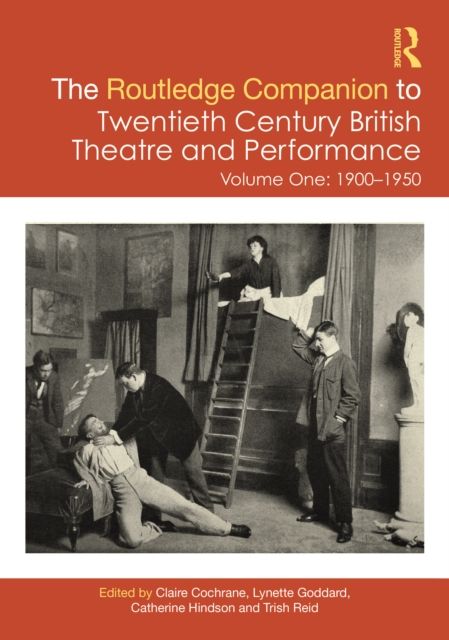 The Routledge Companion to Twentieth Century British Theatre and Performance : Volume One: 1900–1950