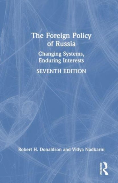 The Foreign Policy of Russia : Changing Systems, Enduring Interests