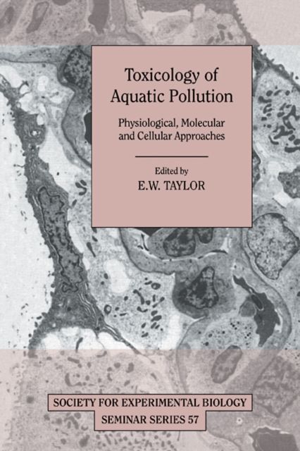 Toxicology of Aquatic Pollution : Physiological, Molecular and Cellular Approaches