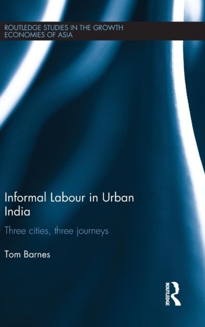 Informal Labour in Urban India : Three Cities, Three Journeys