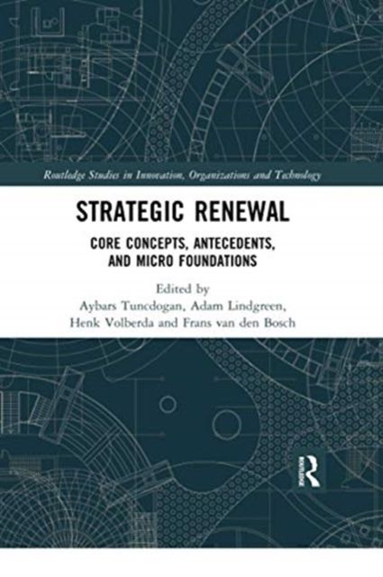 Strategic Renewal : Core Concepts, Antecedents, and Micro Foundations