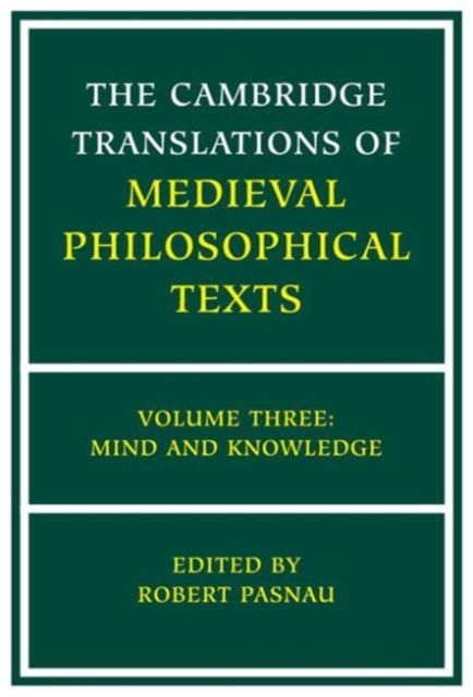The Cambridge Translations of Medieval Philosophical Texts: Volume 3, Mind and Knowledge